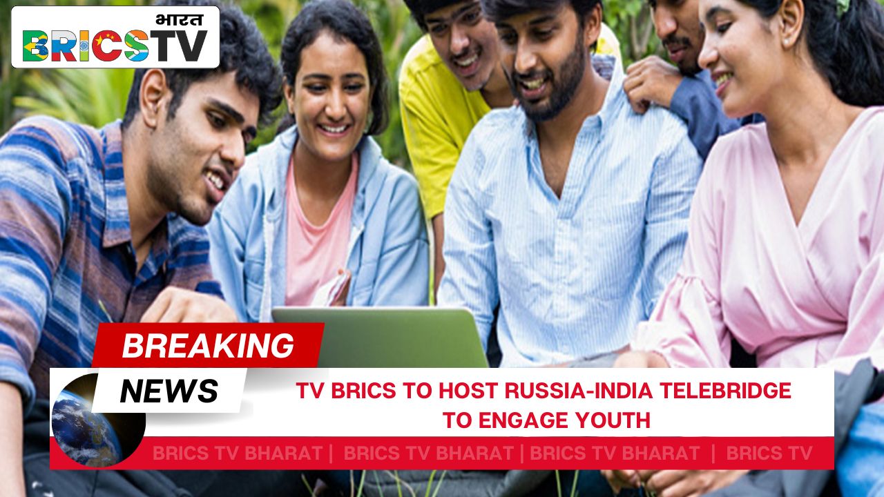 TV BRICS to Host Russia-India Telebridge to Engage Youth